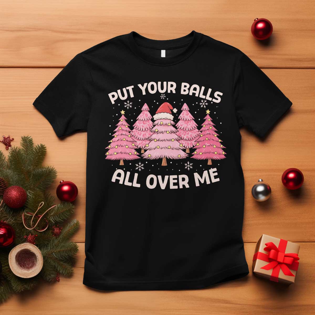 Put Your Balls All Over Me Christmas T Shirt Dirty Humor Inappropriate Pink Tree Xmas - Wonder Print Shop