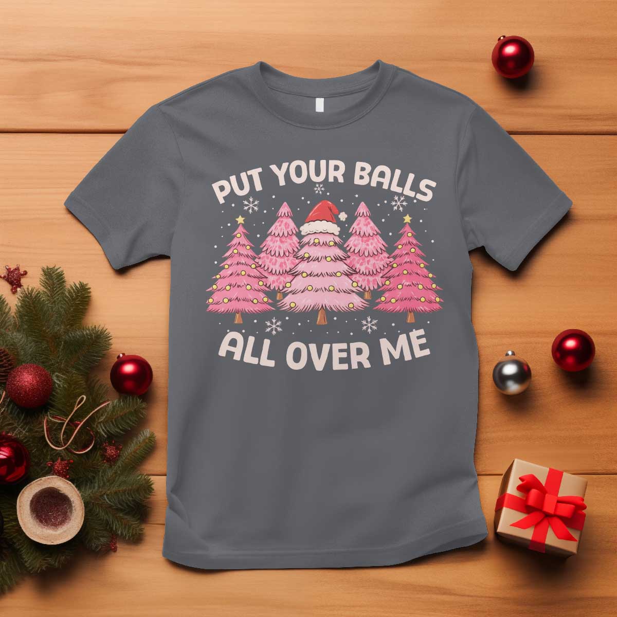 Put Your Balls All Over Me Christmas T Shirt Dirty Humor Inappropriate Pink Tree Xmas - Wonder Print Shop