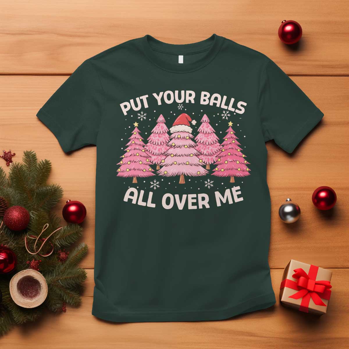 Put Your Balls All Over Me Christmas T Shirt Dirty Humor Inappropriate Pink Tree Xmas - Wonder Print Shop