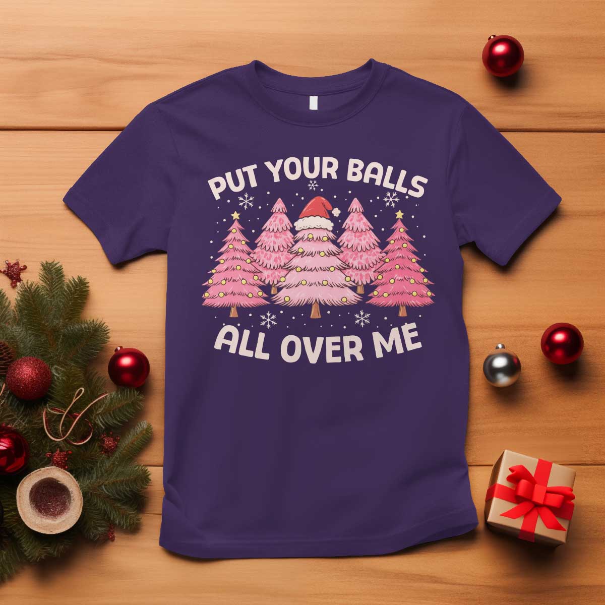 Put Your Balls All Over Me Christmas T Shirt Dirty Humor Inappropriate Pink Tree Xmas - Wonder Print Shop