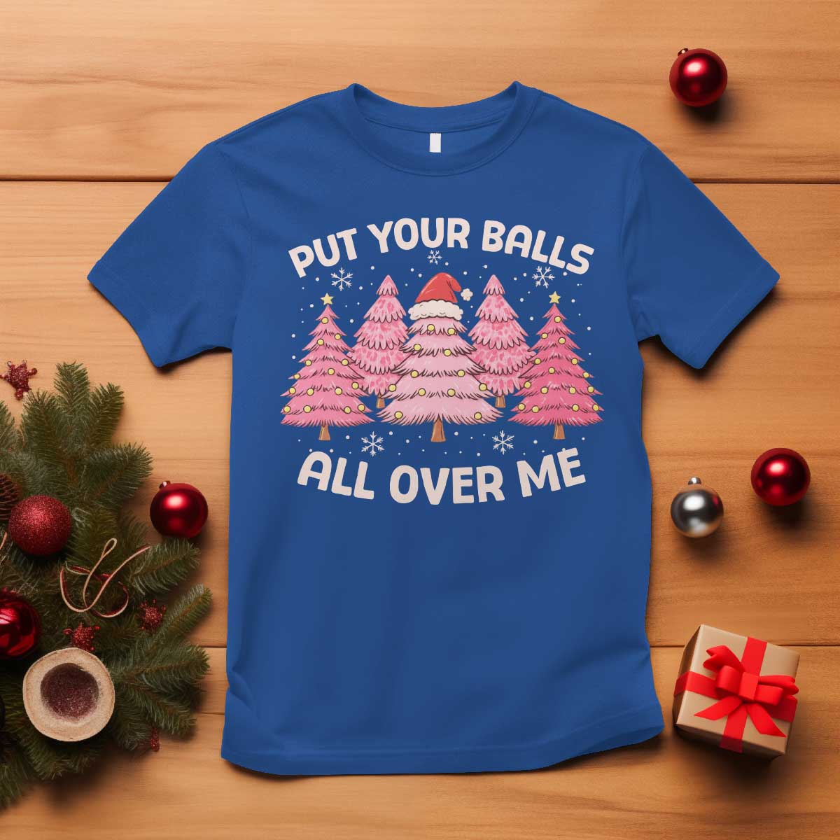 Put Your Balls All Over Me Christmas T Shirt Dirty Humor Inappropriate Pink Tree Xmas - Wonder Print Shop
