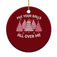 Put Your Balls All Over Me Christmas Ceramic Ornament Dirty Humor Inappropriate Pink Tree Xmas - Wonder Print Shop