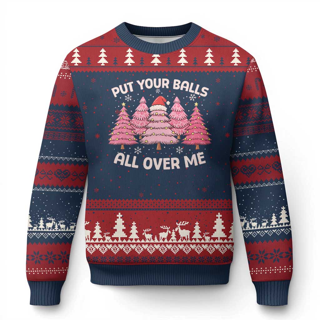 Put Your Balls All Over Me Xmas Ugly Christmas Sweater Dirty Humor Inappropriate Pink Tree Xmas - Wonder Print Shop