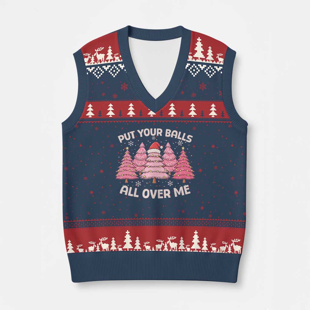 Put Your Balls All Over Me Xmas V-Neck Knit Sweater Vest Dirty Humor Inappropriate Pink Tree Xmas - Wonder Print Shop