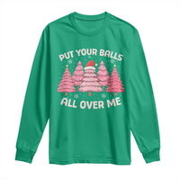 Put Your Balls All Over Me Christmas Long Sleeve Shirt Dirty Humor Inappropriate Pink Tree Xmas - Wonder Print Shop