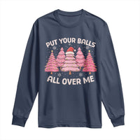 Put Your Balls All Over Me Christmas Long Sleeve Shirt Dirty Humor Inappropriate Pink Tree Xmas - Wonder Print Shop
