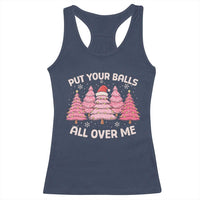 Put Your Balls All Over Me Christmas Racerback Tank Top Dirty Humor Inappropriate Pink Tree Xmas - Wonder Print Shop