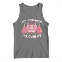 Put Your Balls All Over Me Christmas Tank Top Dirty Humor Inappropriate Pink Tree Xmas - Wonder Print Shop