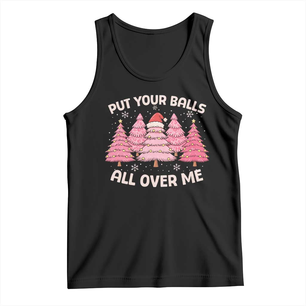 Put Your Balls All Over Me Christmas Tank Top Dirty Humor Inappropriate Pink Tree Xmas - Wonder Print Shop