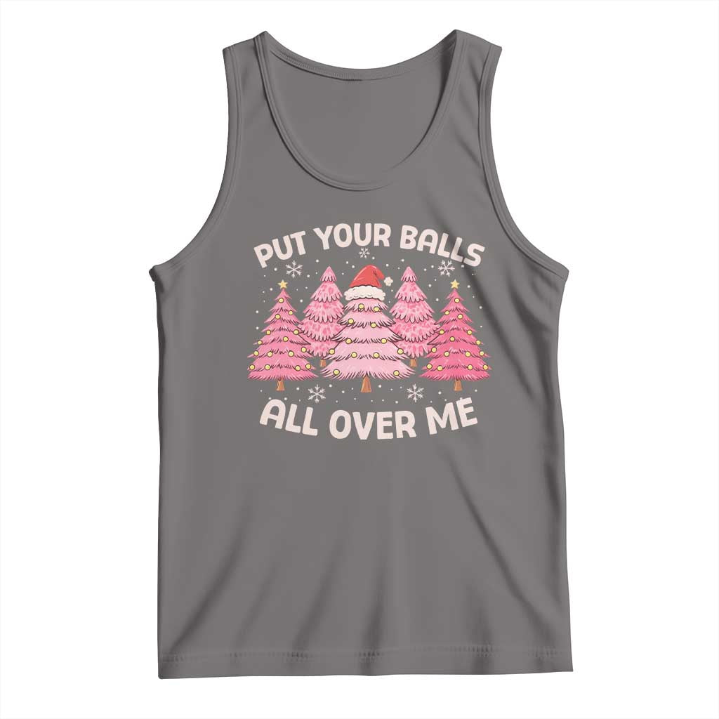 Put Your Balls All Over Me Christmas Tank Top Dirty Humor Inappropriate Pink Tree Xmas - Wonder Print Shop