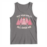 Put Your Balls All Over Me Christmas Tank Top Dirty Humor Inappropriate Pink Tree Xmas - Wonder Print Shop