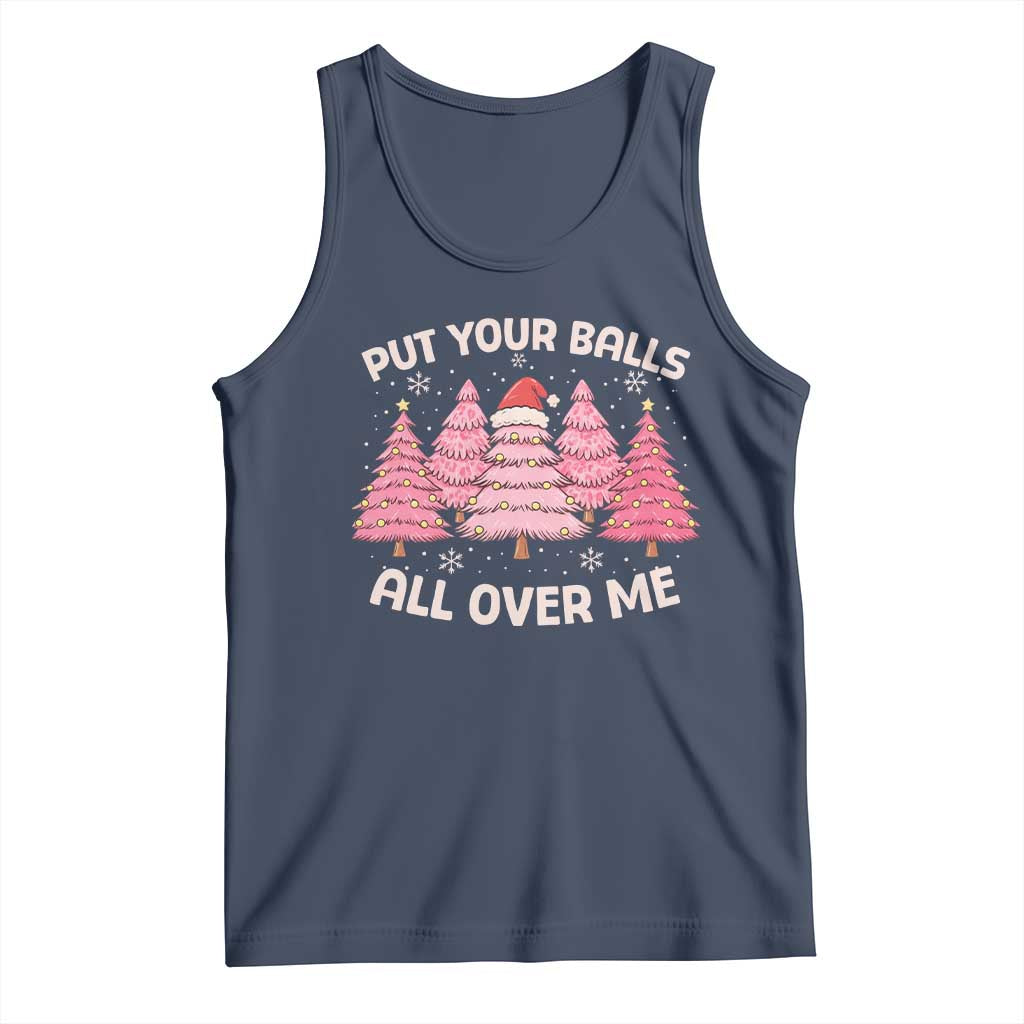 Put Your Balls All Over Me Christmas Tank Top Dirty Humor Inappropriate Pink Tree Xmas - Wonder Print Shop