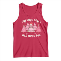 Put Your Balls All Over Me Christmas Tank Top Dirty Humor Inappropriate Pink Tree Xmas - Wonder Print Shop
