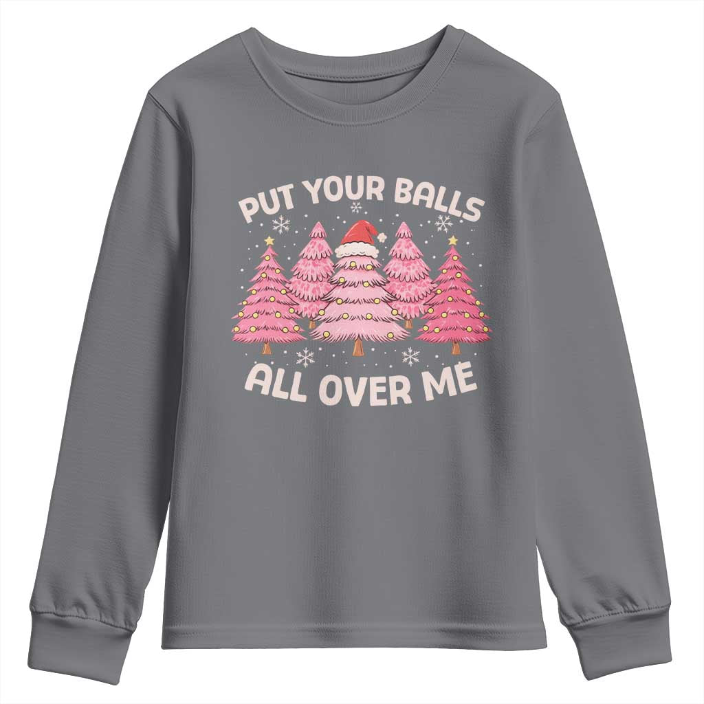 Put Your Balls All Over Me Christmas Youth Sweatshirt Dirty Humor Inappropriate Pink Tree Xmas - Wonder Print Shop