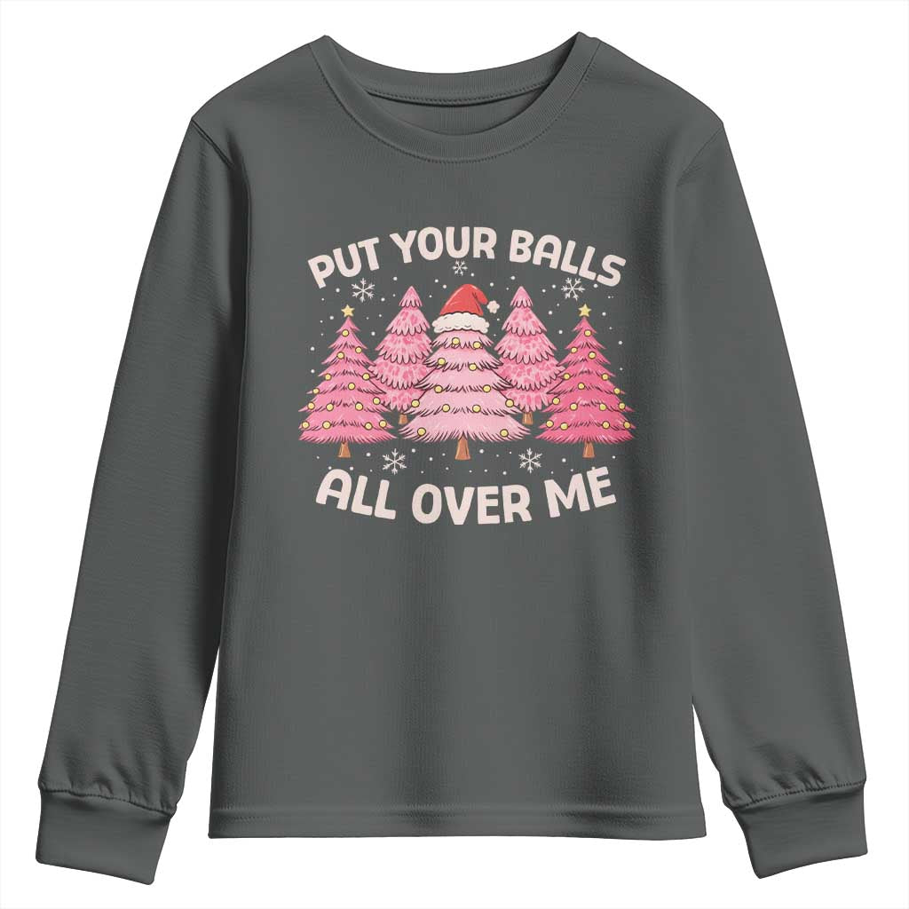 Put Your Balls All Over Me Christmas Youth Sweatshirt Dirty Humor Inappropriate Pink Tree Xmas - Wonder Print Shop