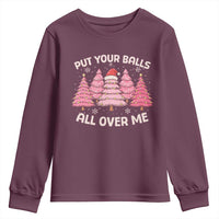 Put Your Balls All Over Me Christmas Youth Sweatshirt Dirty Humor Inappropriate Pink Tree Xmas - Wonder Print Shop
