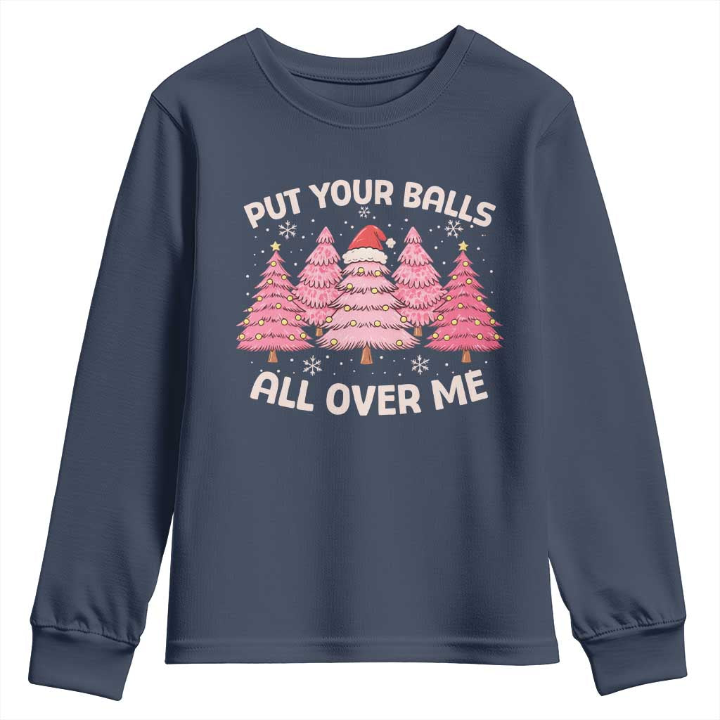 Put Your Balls All Over Me Christmas Youth Sweatshirt Dirty Humor Inappropriate Pink Tree Xmas - Wonder Print Shop