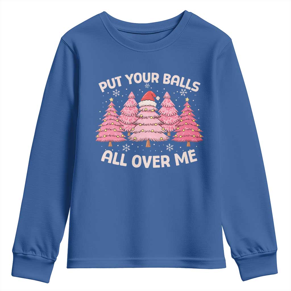 Put Your Balls All Over Me Christmas Youth Sweatshirt Dirty Humor Inappropriate Pink Tree Xmas - Wonder Print Shop