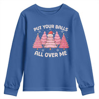 Put Your Balls All Over Me Christmas Youth Sweatshirt Dirty Humor Inappropriate Pink Tree Xmas - Wonder Print Shop