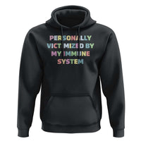 Autoimmune Disease Awereness Hoodie Personally Victimized By My Immune System