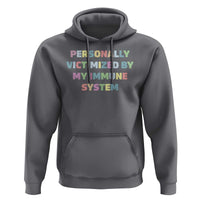 Autoimmune Disease Awereness Hoodie Personally Victimized By My Immune System