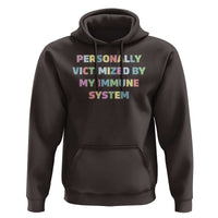 Autoimmune Disease Awereness Hoodie Personally Victimized By My Immune System