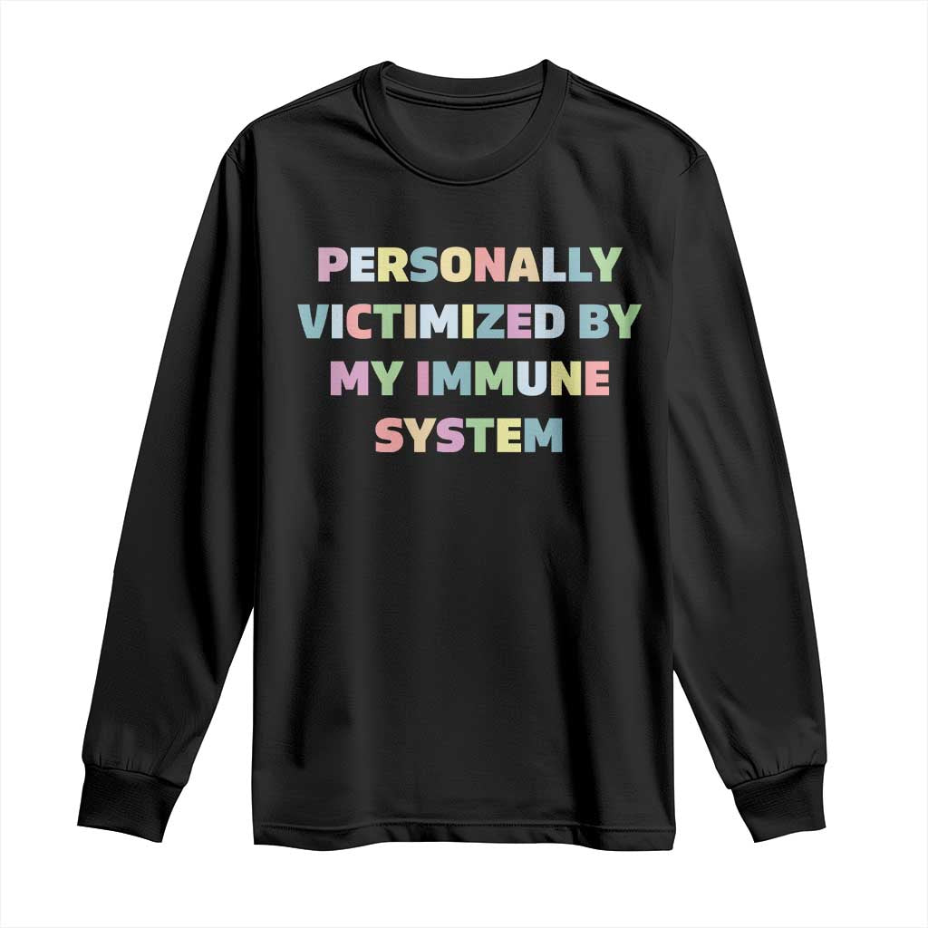 Autoimmune Disease Awereness Long Sleeve Shirt Personally Victimized By My Immune System