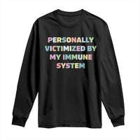 Autoimmune Disease Awereness Long Sleeve Shirt Personally Victimized By My Immune System