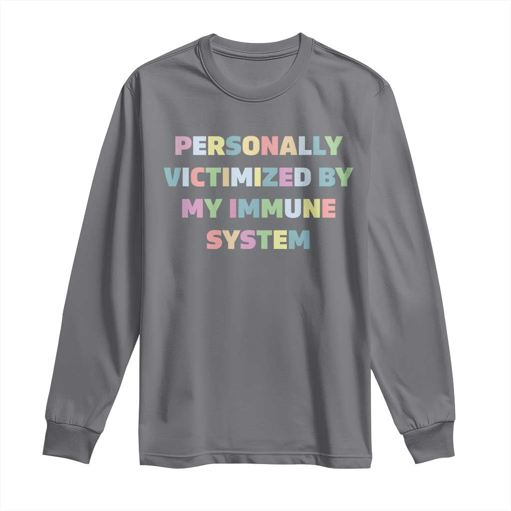 Autoimmune Disease Awereness Long Sleeve Shirt Personally Victimized By My Immune System