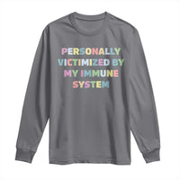 Autoimmune Disease Awereness Long Sleeve Shirt Personally Victimized By My Immune System