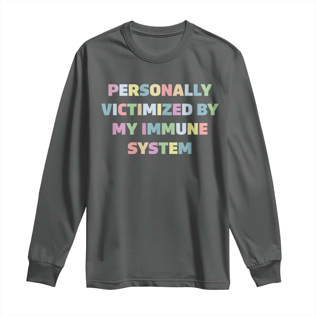 Autoimmune Disease Awereness Long Sleeve Shirt Personally Victimized By My Immune System