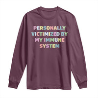 Autoimmune Disease Awereness Long Sleeve Shirt Personally Victimized By My Immune System