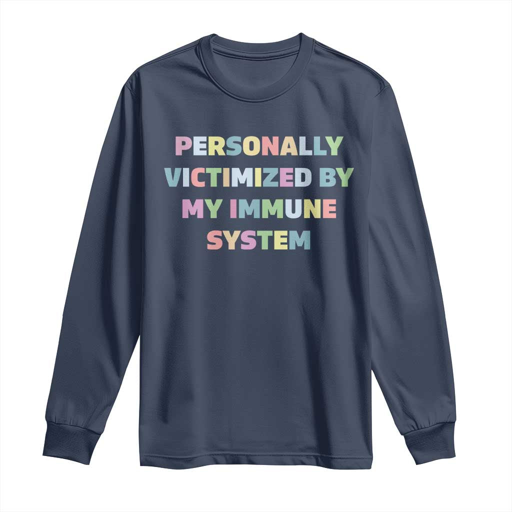 Autoimmune Disease Awereness Long Sleeve Shirt Personally Victimized By My Immune System