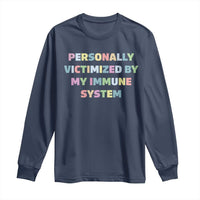 Autoimmune Disease Awereness Long Sleeve Shirt Personally Victimized By My Immune System
