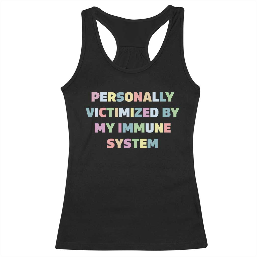 Autoimmune Disease Awereness Racerback Tank Top Personally Victimized By My Immune System