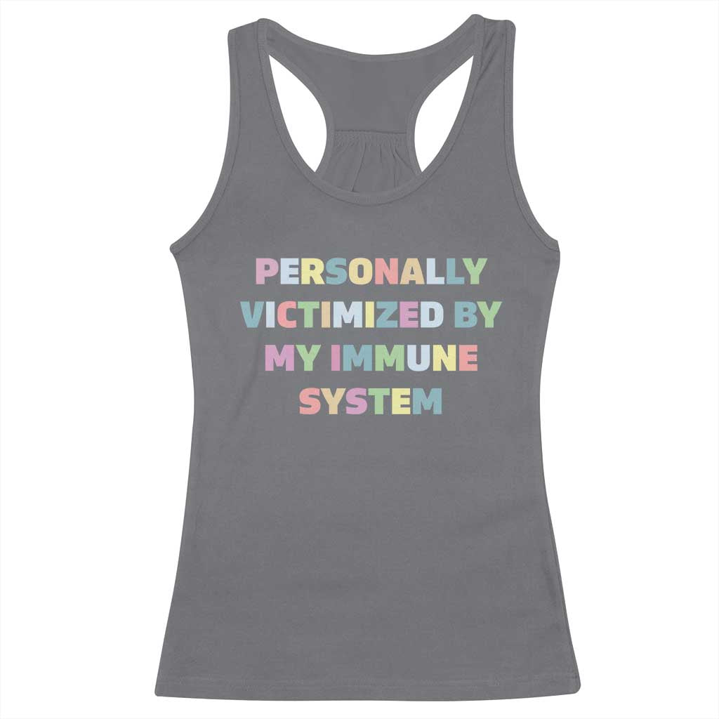 Autoimmune Disease Awereness Racerback Tank Top Personally Victimized By My Immune System