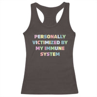 Autoimmune Disease Awereness Racerback Tank Top Personally Victimized By My Immune System