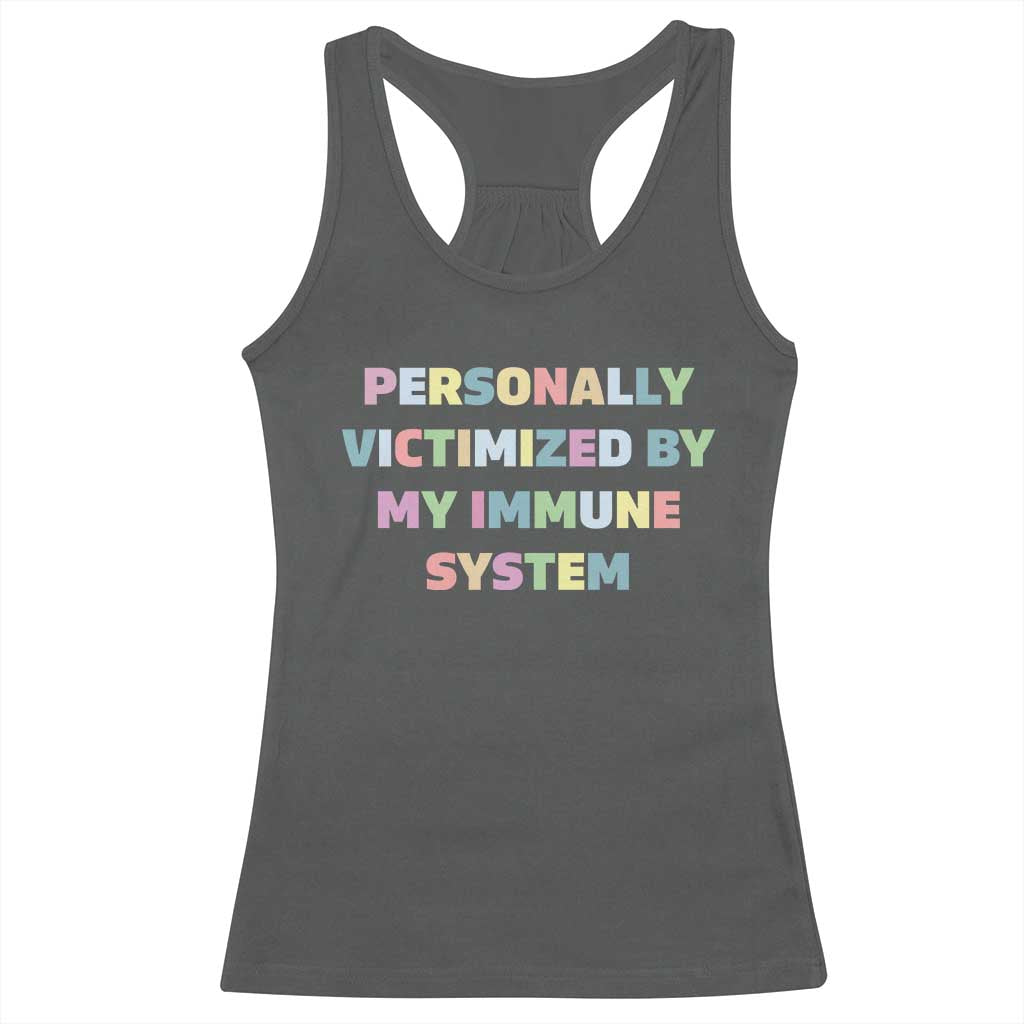 Autoimmune Disease Awereness Racerback Tank Top Personally Victimized By My Immune System