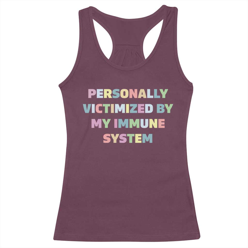 Autoimmune Disease Awereness Racerback Tank Top Personally Victimized By My Immune System