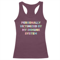 Autoimmune Disease Awereness Racerback Tank Top Personally Victimized By My Immune System