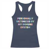 Autoimmune Disease Awereness Racerback Tank Top Personally Victimized By My Immune System