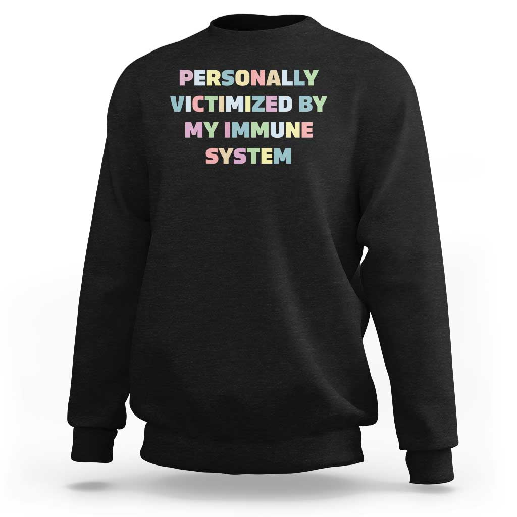 Autoimmune Disease Awereness Sweatshirt Personally Victimized By My Immune System