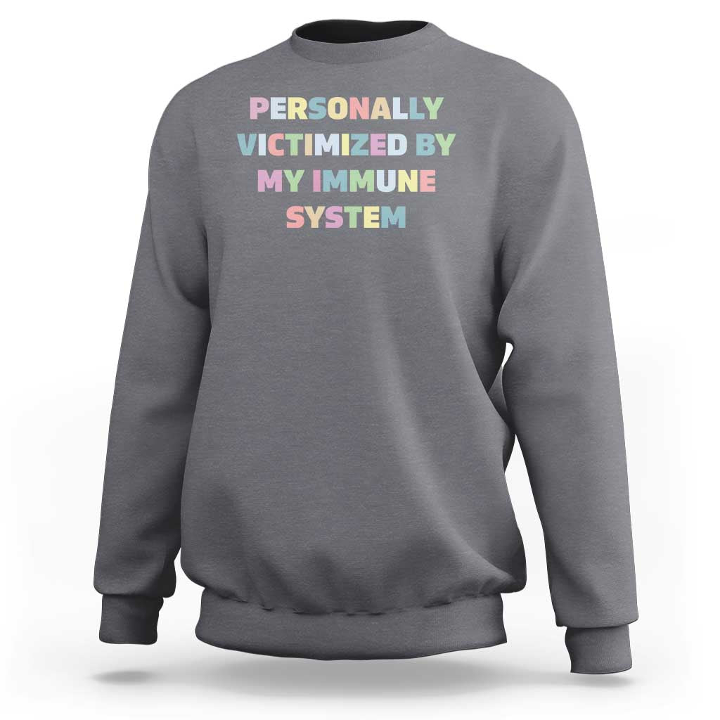 Autoimmune Disease Awereness Sweatshirt Personally Victimized By My Immune System