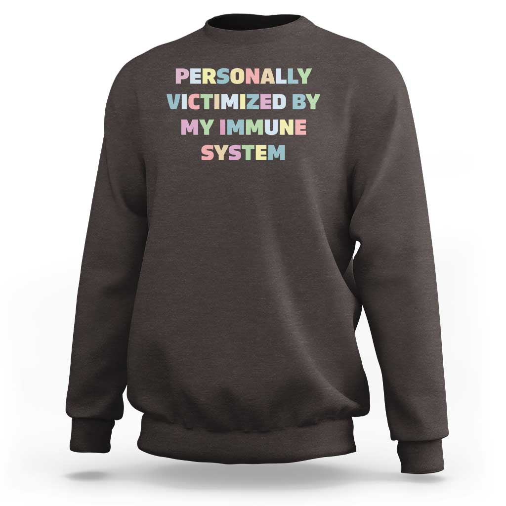 Autoimmune Disease Awereness Sweatshirt Personally Victimized By My Immune System
