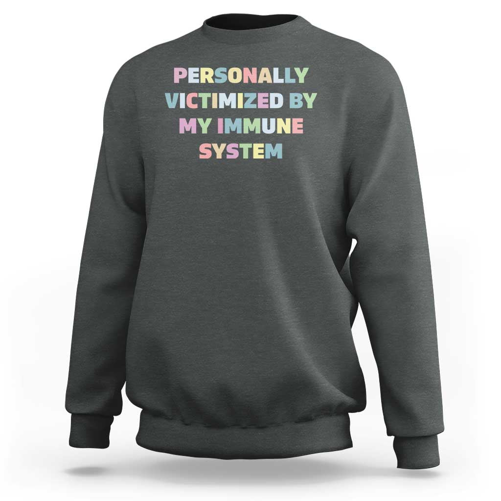 Autoimmune Disease Awereness Sweatshirt Personally Victimized By My Immune System