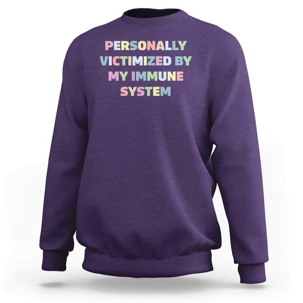 Autoimmune Disease Awereness Sweatshirt Personally Victimized By My Immune System