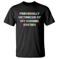 Autoimmune Disease Awereness T Shirt Personally Victimized By My Immune System