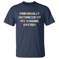 Autoimmune Disease Awereness T Shirt Personally Victimized By My Immune System