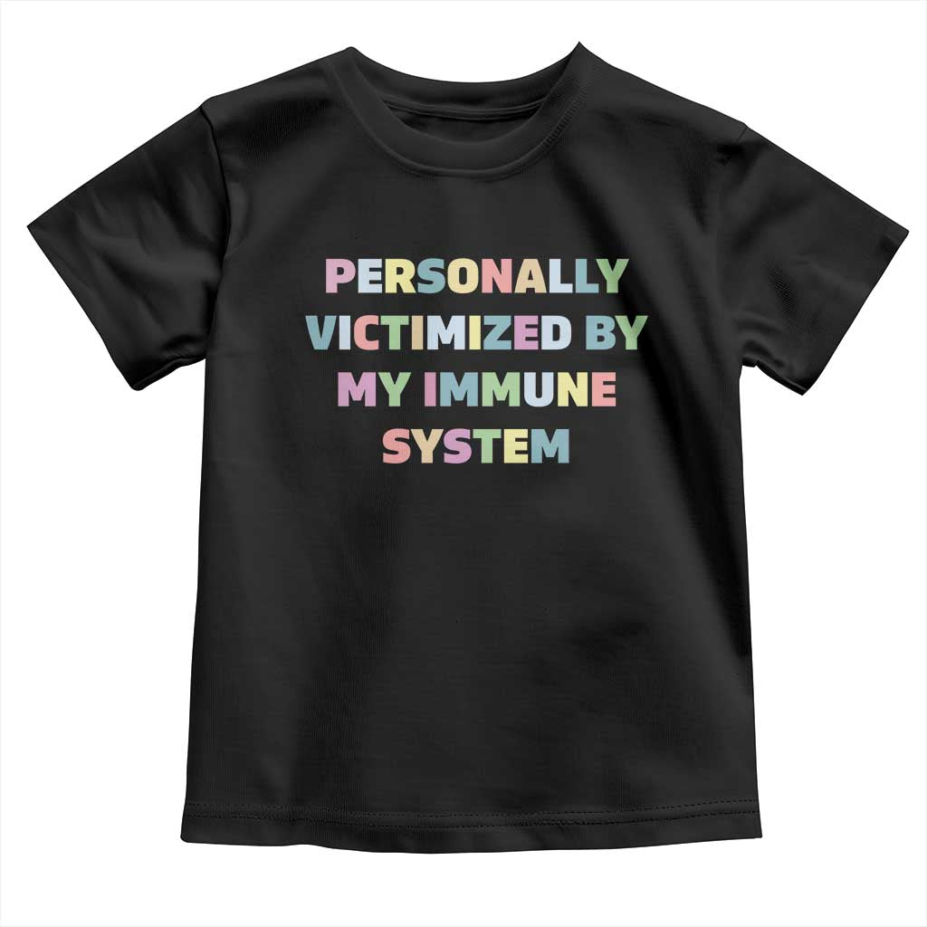 Autoimmune Disease Awereness Toddler T Shirt Personally Victimized By My Immune System