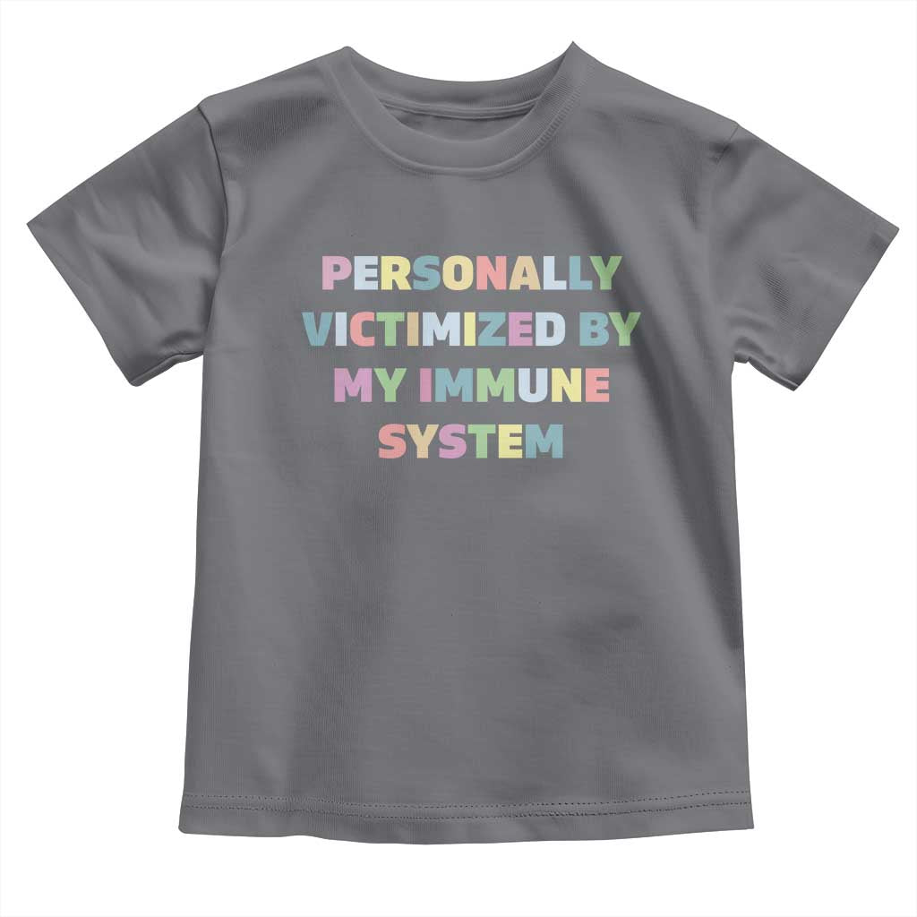 Autoimmune Disease Awereness Toddler T Shirt Personally Victimized By My Immune System